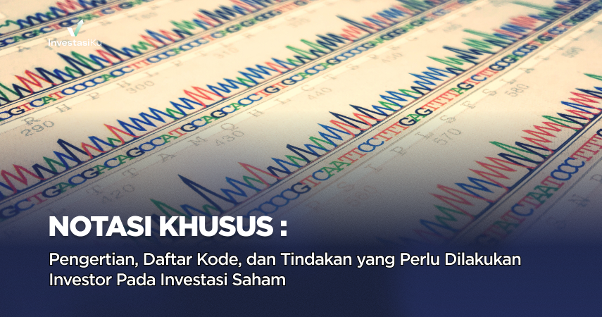 Notasi Khusus: Pengertian, Daftar Kode, dan Tindakan yang Perlu Dilakukan Investor Pada Investasi Saham